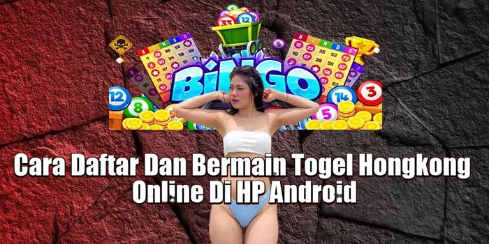 Cara Daftar Dan Bermain Togel Hongkong Online Di HP Android