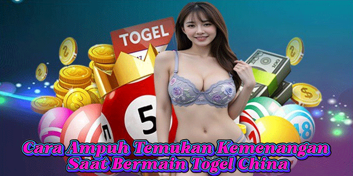 Cara Ampuh Temukan Kemenangan Saat Bermain Togel China 