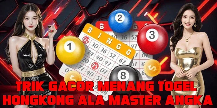 Trik Gacor Menang Togel Hongkong Ala Master Angka
