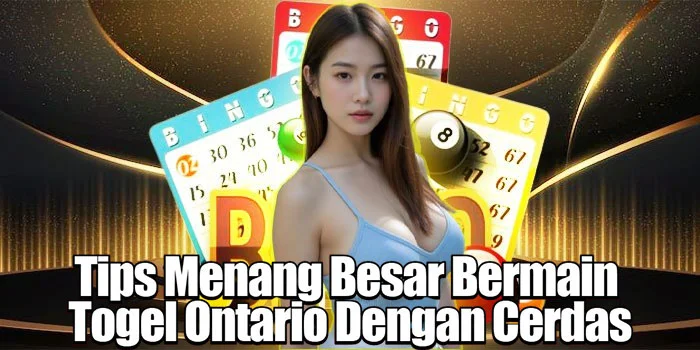 Tips Menang Besar Bermain Togel Ontario Dengan Cerdas