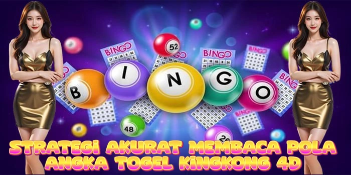 Strategi Akurat Membaca Pola Angka Togel Kingkong 4D
