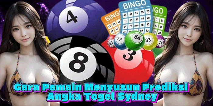 Cara Pemain Menyusun Prediksi Angka Togel Sydney
