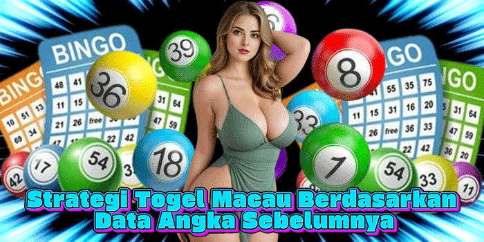 Strategi Togel Macau Berdasarkan Data Angka Sebelumnya